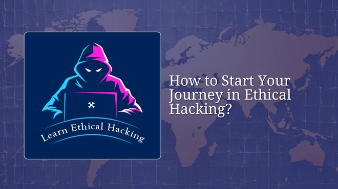 How to Start Your Journey in Ethical Hacking?